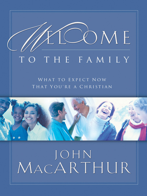 Title details for Welcome to the Family by John F. MacArthur - Available